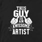 THIS GUY IS AN AWESOME ARTIST TSHIRT