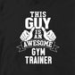 THIS GUY IS AN AWESOME GYM TRAINER TSHIRT