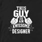 THIS GUY IS AN AWESOME DESIGNER TSHIRT