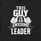 THIS GUY IS AN AWESOME LEADER TSHIRT