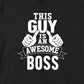 THIS GUY IS AN AWESOME BOSS TSHIRT