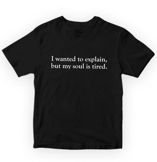 I wanted to explain buy my soul is tired Pure Cotton Women Round Neck Tshirt