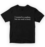 I wanted to explain buy my soul is tired Pure Cotton Women Round Neck Tshirt