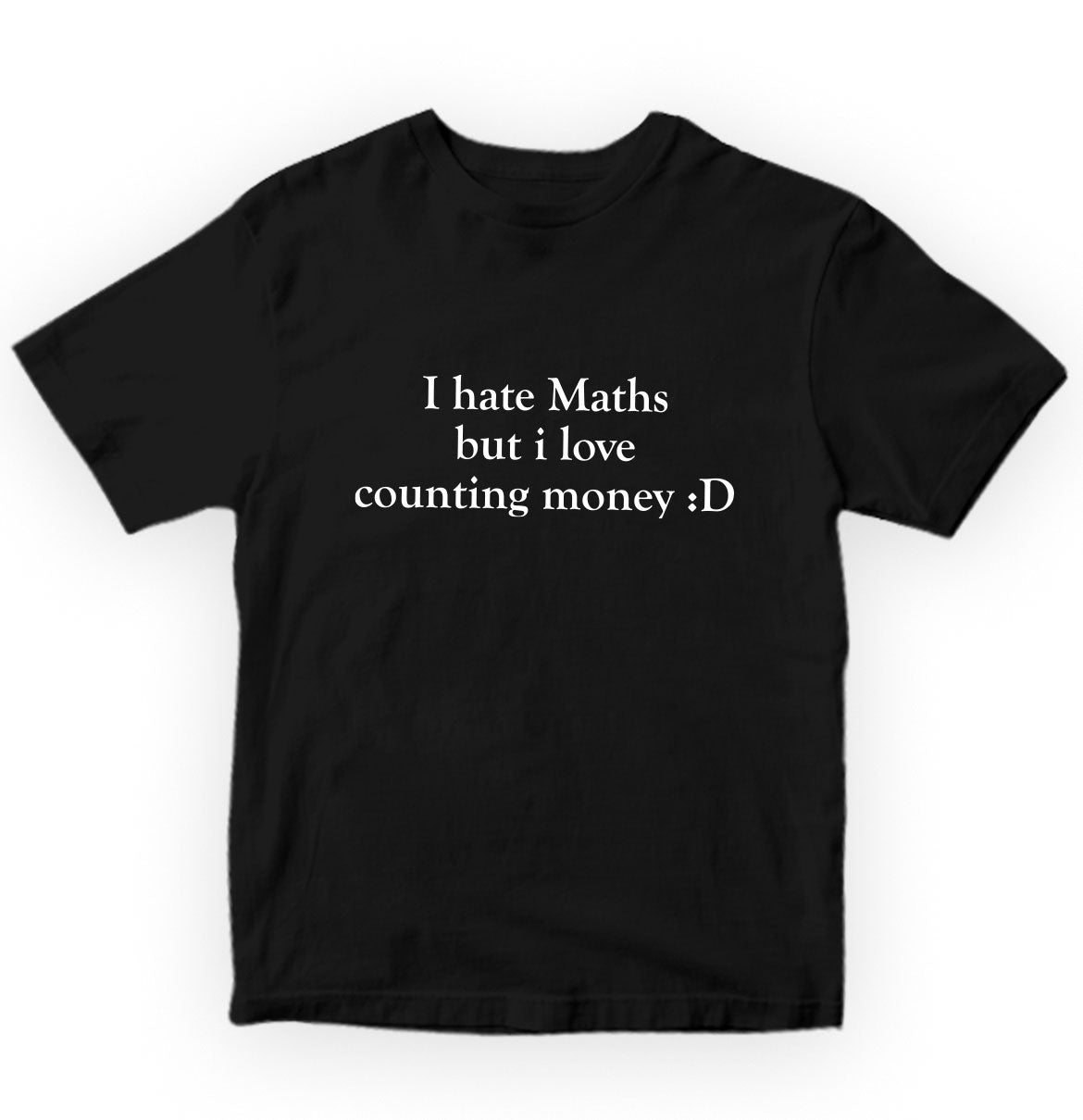 I hate maths but i love counting money Pure Cotton Women Round Neck Tshirt