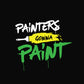 Painters Gonna Paint Unisex Pure Cotton Round Neck Tshirt For Artist