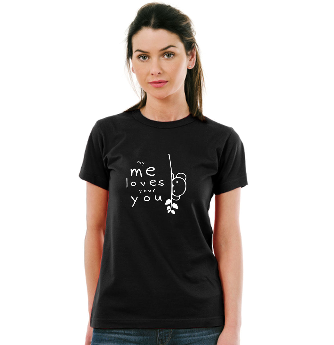 My Me Loves Your You Pure Cotton Women Round Neck Tshirt