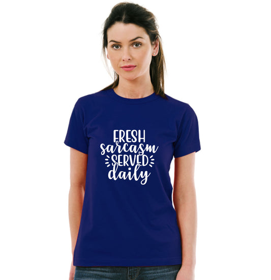 Fresh Sarcasm served daily Pure Cotton Women Round Neck Tshirt