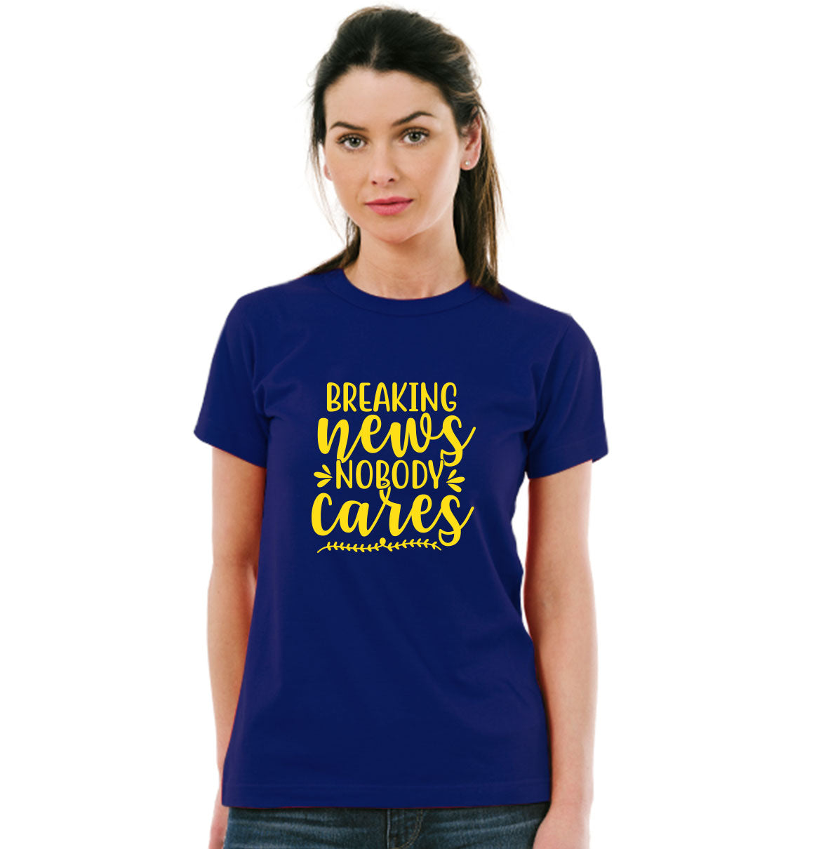 Breaking News Nobody Cares Pure Cotton Women Round Neck Tshirt